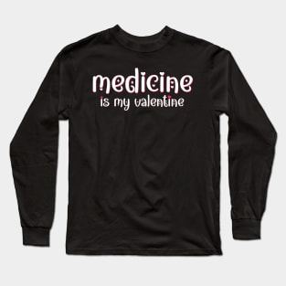 Medicine is my Valentine Long Sleeve T-Shirt